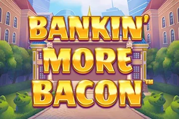 Bankin More Bacon best online slot
