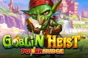 Goblin Heist Powernudge best online slot